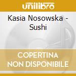 Kasia Nosowska - Sushi cd musicale di Kasia Nosowska