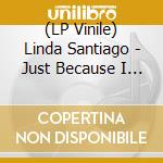 (LP Vinile) Linda Santiago - Just Because I Love You lp vinile