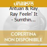 Antuan & Ray Ray Feelin' It - Sumthin Terrible cd