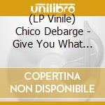 (LP Vinile) Chico Debarge - Give You What You Want lp vinile