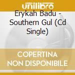 Erykah Badu - Southern Gul (Cd Single) cd