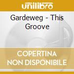 Gardeweg - This Groove cd