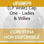 (LP Vinile) Cap One - Ladies & Willies lp vinile