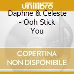 Daphne & Celeste - Ooh Stick You cd