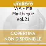 V/A - Ma Minitheque Vol.21 cd musicale di V/A