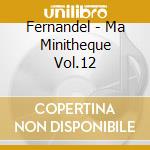 Fernandel - Ma Minitheque Vol.12 cd musicale di Fernandel
