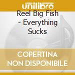 Reel Big Fish - Everything Sucks cd