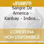 Sangre De America - Karibay - Indios Rituals cd