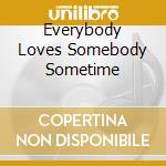 Everybody Loves Somebody Sometime cd