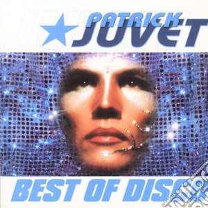 Juvet, Patrick - Best Of Disco cd musicale di Patrick Juvet
