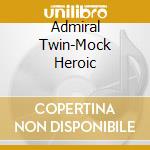 Admiral Twin-Mock Heroic cd