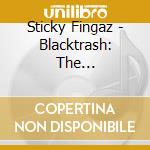 Sticky Fingaz - Blacktrash: The Autobiography Of Kirk Jones cd musicale di Sticky Fingaz