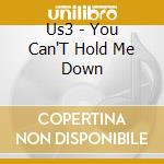 Us3 - You Can'T Hold Me Down cd musicale di Us3