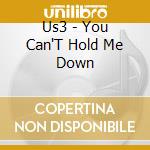 Us3 - You Can'T Hold Me Down cd