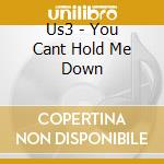 Us3 - You Cant Hold Me Down cd musicale di US3