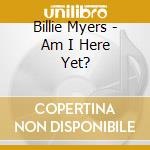 Billie Myers - Am I Here Yet? cd musicale di Billie Myers