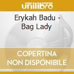 Erykah Badu - Bag Lady cd musicale di Erykah Badu