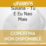 Susana - Tu E Eu Nao Mais cd