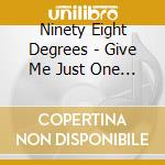 Ninety Eight Degrees - Give Me Just One Night cd musicale di Ninety Eight Degrees