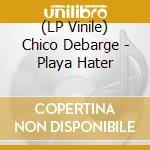 (LP Vinile) Chico Debarge - Playa Hater vinile