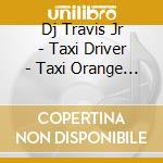 Dj Travis Jr - Taxi Driver - Taxi Orange (cd Single) cd