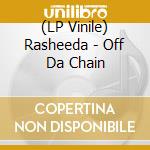 (LP Vinile) Rasheeda - Off Da Chain lp vinile