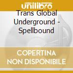 Trans Global Underground - Spellbound cd