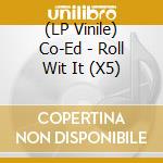 (LP Vinile) Co-Ed - Roll Wit It (X5) lp vinile di Co