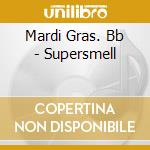Mardi Gras. Bb - Supersmell cd