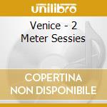 Venice - 2 Meter Sessies cd
