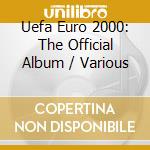 Uefa Euro 2000: The Official Album / Various cd musicale