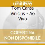 Tom Canta Vinicius - Ao Vivo cd musicale di JOBIM canta VINICIUS