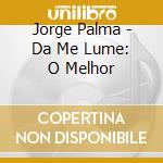 Jorge Palma - Da Me Lume: O Melhor cd musicale di Jorge Palma