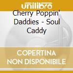 Cherry Poppin' Daddies - Soul Caddy cd musicale di Cherry Poppin' Daddies