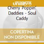 Cherry Poppin' Daddies - Soul Caddy cd