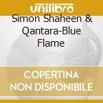 Simon Shaheen & Qantara-Blue Flame cd musicale di SHAHEEN SIMON & QANTARA