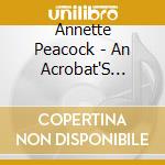 Annette Peacock - An Acrobat'S Heart cd musicale di Annette Peacock