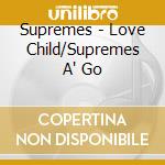 Supremes - Love Child/Supremes A' Go cd