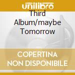 Third Album/maybe Tomorrow cd
