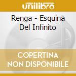 Renga - Esquina Del Infinito cd musicale di Renga