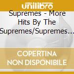 Supremes - More Hits By The Supremes/Supremes Sing.. cd musicale di ROSS DIANA & THE SUPREMES