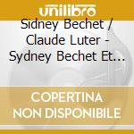 Sidney Bechet / Claude Luter - Sydney Bechet Et Claude Luter cd