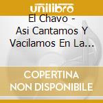 El Chavo - Asi Cantamos Y Vacilamos En La Vecindad cd