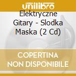 Elektryczne Gitary - Slodka Maska (2 Cd) cd