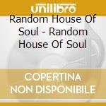 Random House Of Soul - Random House Of Soul cd musicale di Random House Of Soul