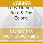 Terry Plumeri - Nate & The Colonel cd musicale di Terry Plumeri