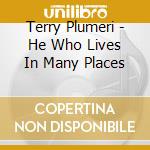Terry Plumeri - He Who Lives In Many Places cd musicale di Terry Plumeri