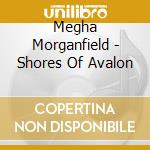 Megha Morganfield - Shores Of Avalon