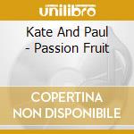 Kate And Paul - Passion Fruit cd