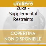 Zuka - Supplemental Restraints cd musicale di Zuka